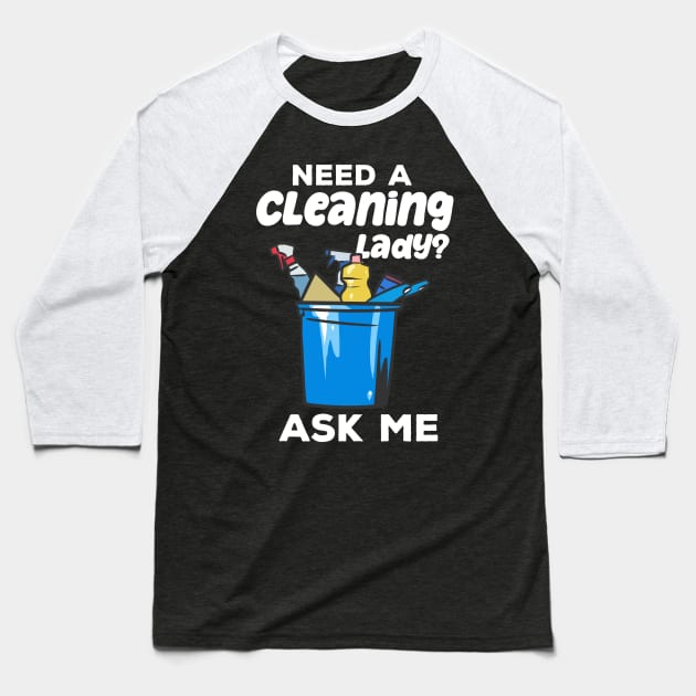 Need A Cleaning Lady Housekeeping Baseball T-Shirt by maxcode